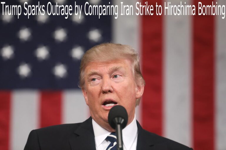 Trump Sparks Outrage by Comparing Iran Strike to Hiroshima