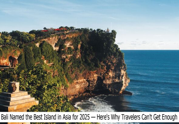 Bali Named the Best Island in Asia for 2025
