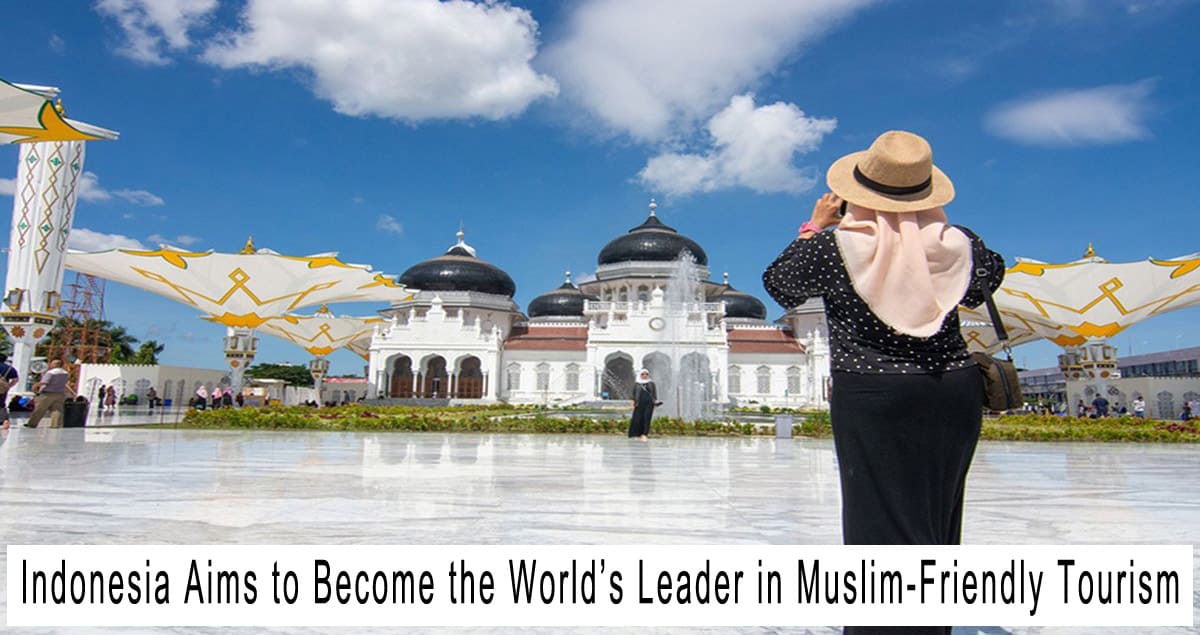Indonesia Aims to Become the World’s Leader in Muslim-Friendly Tourism